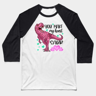 You Make My Heart Dinosaur Valentien Day Baseball T-Shirt